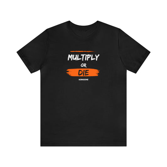 Multiply or Die